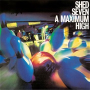 A Maximum High - Shed Seven