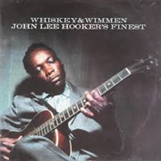 Whisky & Wimmen: John Lee Hooker's Finest
