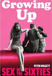 Growing Up: Sex in the Sixties (Peter Doggett)