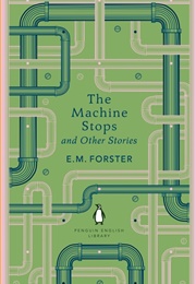 The Machine Stops and Other Stories (E. M. Forster)