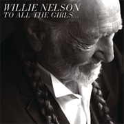 To All the Girls... (Willie Nelson, 2013)