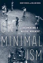 On Minimalism: Documenting a Musical Movement (Kerry O&#39;Brien)