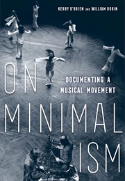 On Minimalism: Documenting a Musical Movement (Kerry O'Brien)