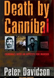 Death by Cannibal: Criminals With an Appetite for Murder (Peter Davidson)