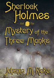 Sherlock Holmes and the Mystery of the Three Monks (Johanna M. Rieke)