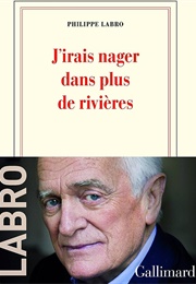 J'irais Nager Dans Plus De Rivières (Philippe Labro)