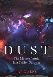 Dust: The Modern World in a Trillion Particles (Jay Owens)
