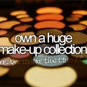 Own a Huge Make Up Collection