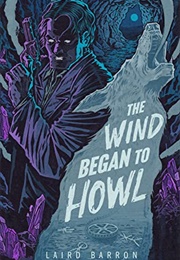 The Wind Began to Howl (Laird Barron)