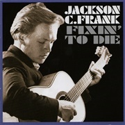 Jackson C. Frank - Fixin&#39; to Die