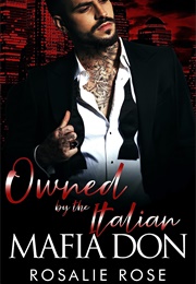 Owned by the Italian Mafia Don (Rosalie Rose)