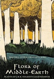 Flora of Middle-Earth: Plants of J.R.R. Tolkien's Legendarium (Walter S. Judd and Graham A. Judd)