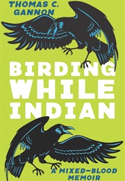Birding While Indian (Thomas C. Gannon)