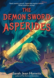 The Demon Sword Asperides (Sarah Jean Horwitz)