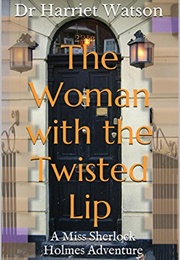 The Woman With the Twisted Lip (Dr Harriet Watson)