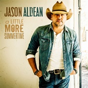 A Little More Summertime - Jason Aldean