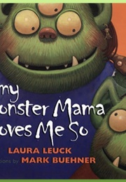 My Monster Mama Loves Me So (Laura Leuck, Mark Buehner)