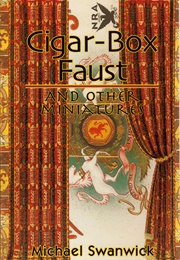 Cigar-Box Faust and Other Miniatures (Michael Swanwick)