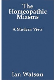 The Homeopathic Miasms (Ian Watson)