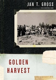 Golden Harvest: Events at the Periphery of the Holocaust (Jan T. Gross)