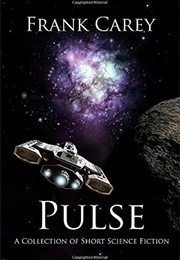 Pulse: A Collection of Short and Flash Science Fiction (Frank Carey)
