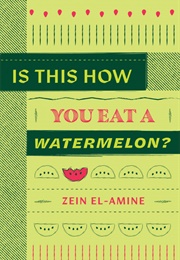 Is This How You Eat a Watermelon? (Zein El-Amine)