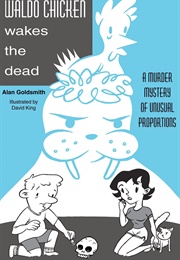 Waldo Chicken Wakes the Dead (Alan Goldsmith)