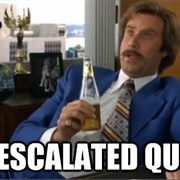 That Escalated Quickly