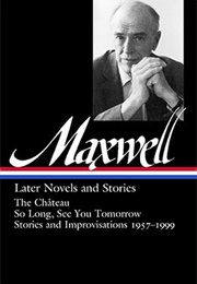 William Maxwell: Later Novels and Stories (William Maxwell)