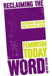 Reclaiming the F Word: Feminism Today (Catherine Redfern & Kristin Aune)