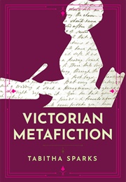 Victorian Metafiction (Tabitha Sparks)