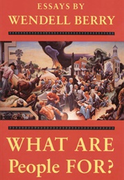 What Are People For? (Wendell Berry)