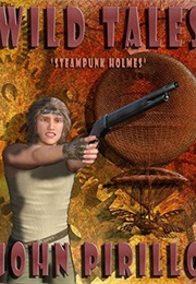 Steampunk Holmes: Wild Tales (John Pirillo)