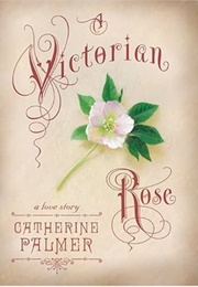 A Victorian Rose (Catherine Palmer)
