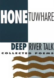 Deep River Talk: Collected Poems (Hone Tuwhare)