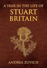 A Year in the Life of Stuart Britain (Zuvich)