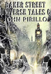 Baker Street Universe Tales: Volume 6 (John Pirillo)