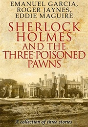 Sherlock Holmes and the Three Poisoned Pawns (Emanuel E Garcia)