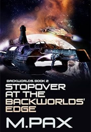 Stopover at the Backworlds' Edge (M. Pax)