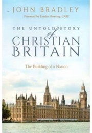 The Untold Story of the Christian History of Britain (John Bradley)