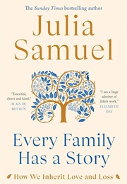 Every Family Has a Story: How We Inherit Love and Loss (Julia Samuel)