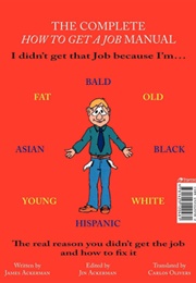 The Complete How to Get a Job Manual: The Real Reason You Didn't Get the Job and How to Fix It (James Ackerman)