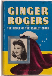 Ginger Rogers and the Riddle of the Scarlet Cloak (Lela E. Rogers)