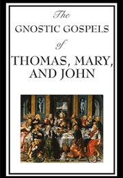 The Gnostic Gospels of Thomas, Mary, and John (Mary John Thomas)