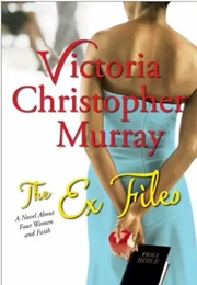 The Ex Files: A Novel About Four Women and Faith (Victoria Christopher Murray)