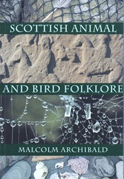 Scottish Animal and Bird Folklore (Malcolm Archibald)