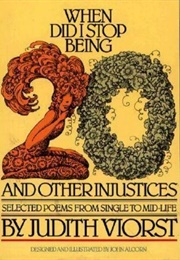 When Did I Stop Being 20? (Judith Viorst)