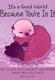 It's a Good World Because You're in It (Kate Allan)