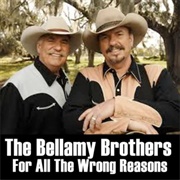 For All the Wrong Reasons - Bellamy Brothers