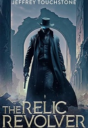 The Relic Revolver (Jeffrey Touchstone)